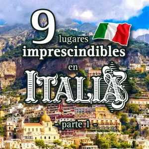 9 lugares imprescindibles en Italia - parte 1